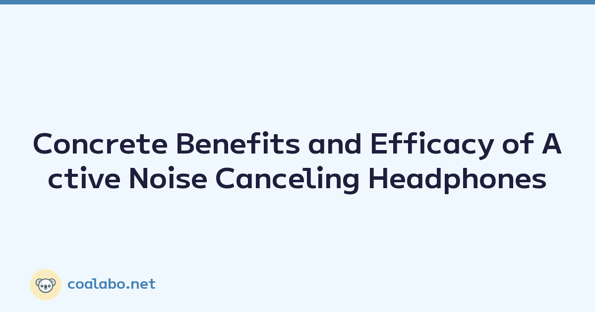 Concrete Benefits and Efficacy of Active Noise Canceling Headphones