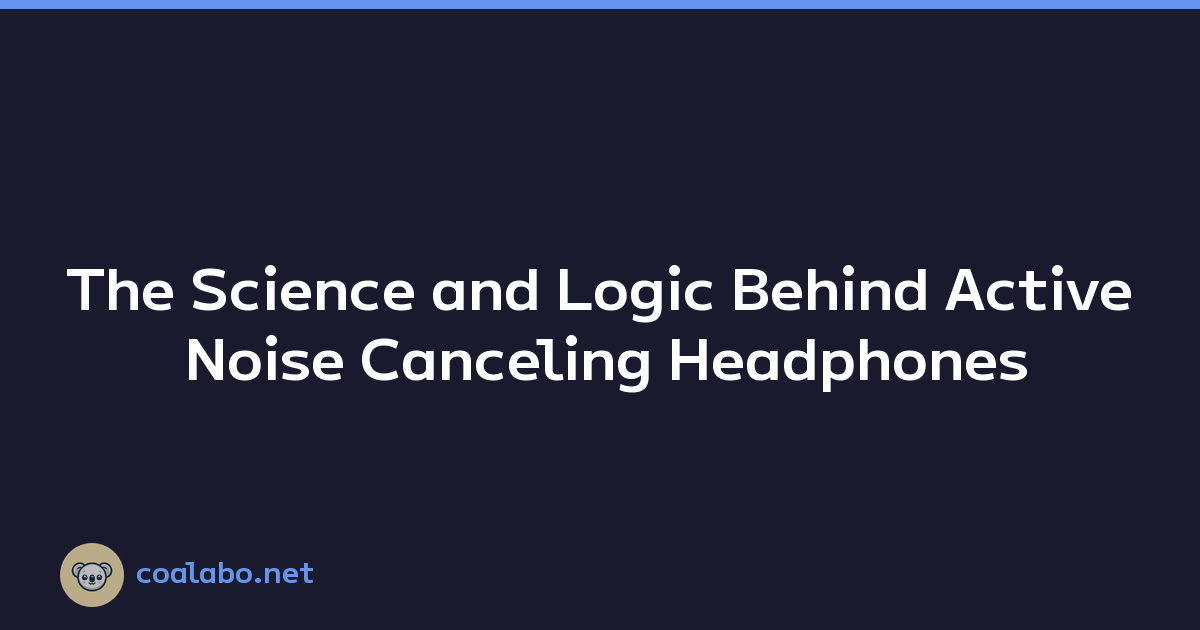 The Science and Logic Behind Active Noise Canceling Headphones