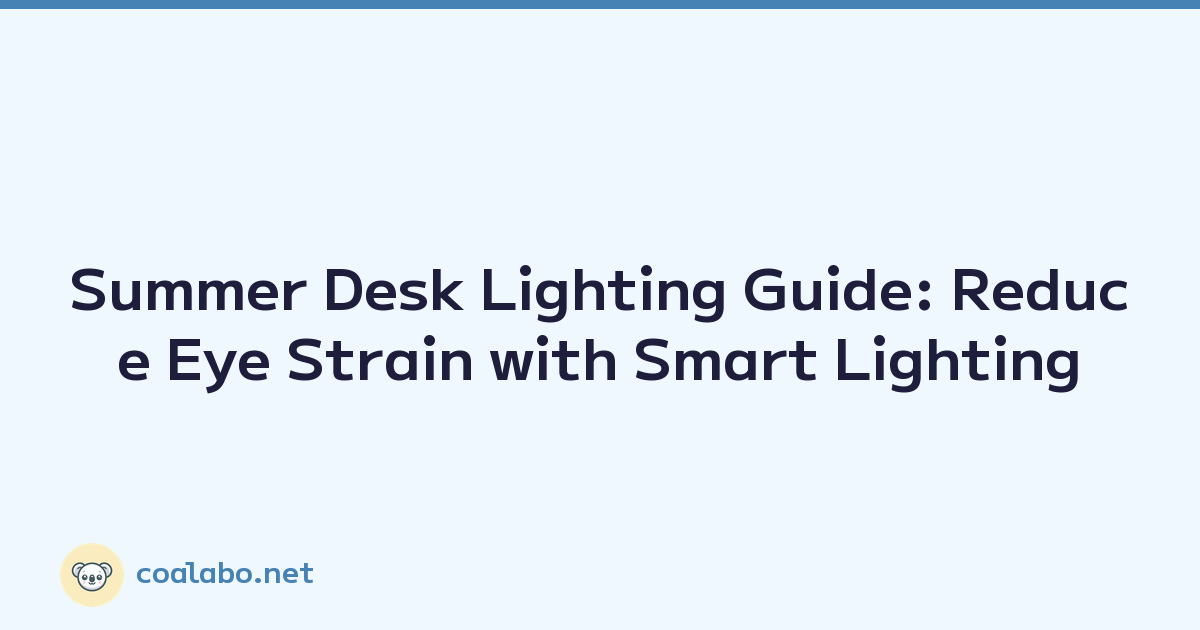 Summer Desk Lighting Guide: Reduce Eye Strain with Smart Lighting