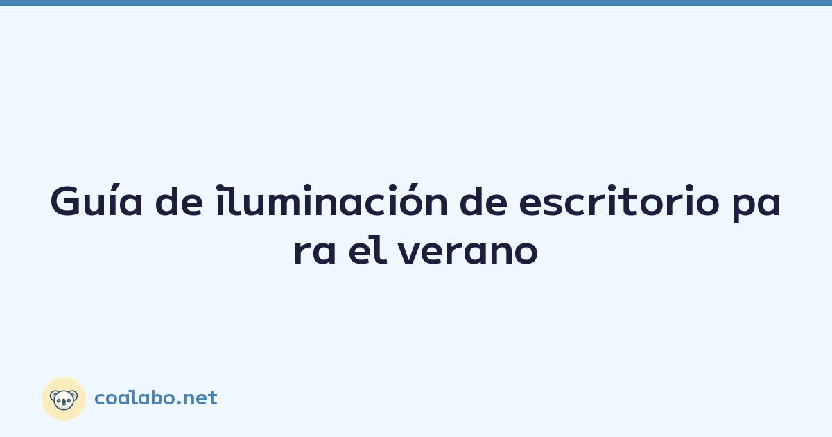 Guía de iluminación de escritorio para el verano