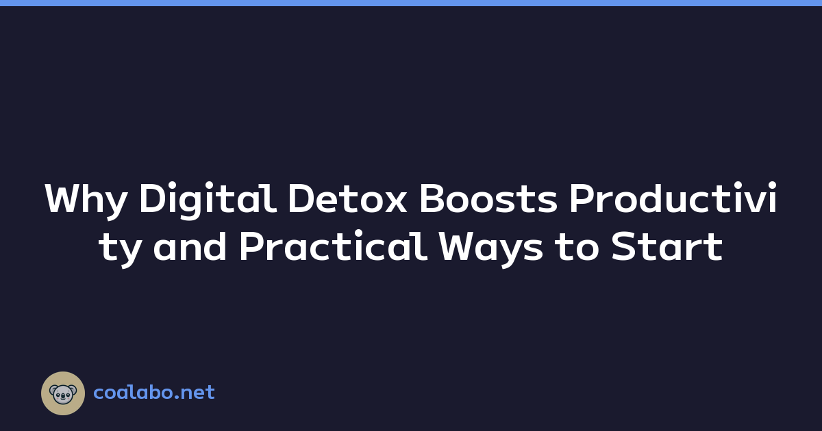 Why Digital Detox Boosts Productivity and Practical Ways to Start