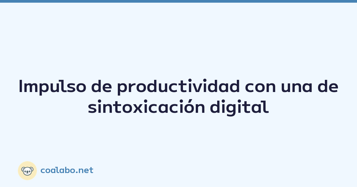 Impulso de productividad con una desintoxicación digital