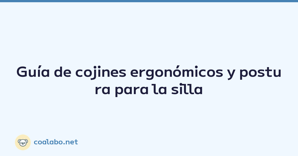 Guía de cojines ergonómicos y postura para la silla