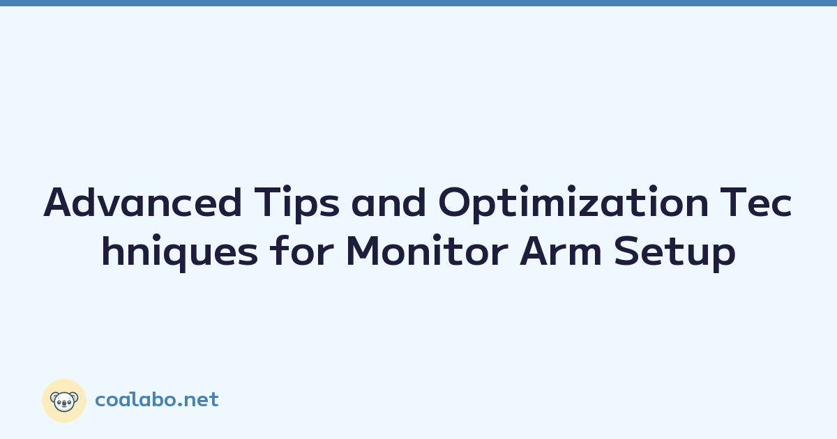 Advanced Tips and Optimization Techniques for Monitor Arm Setup