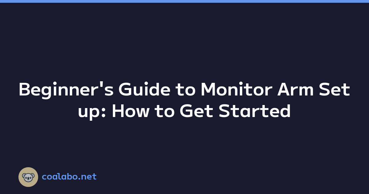 Beginner's Guide to Monitor Arm Setup: How to Get Started