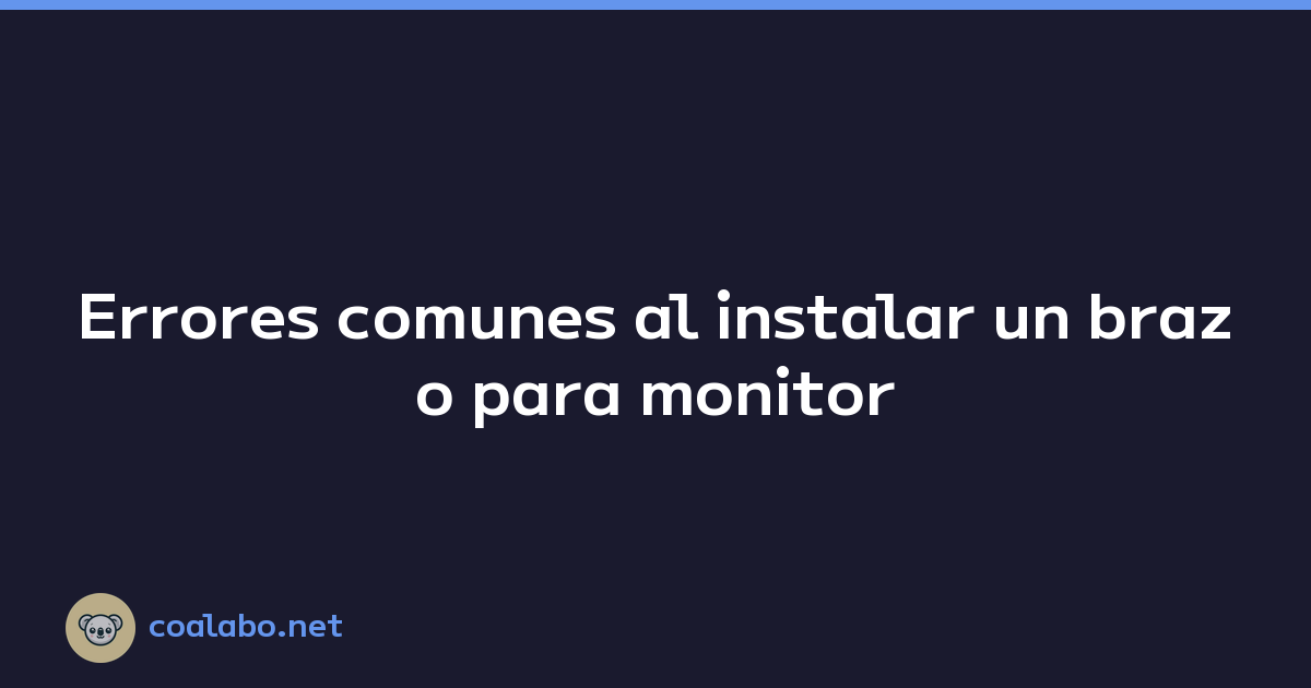 Errores comunes al instalar un brazo para monitor