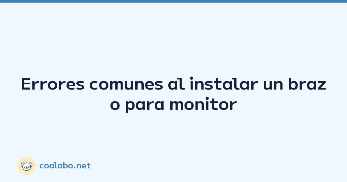 Errores comunes al instalar un brazo para monitor