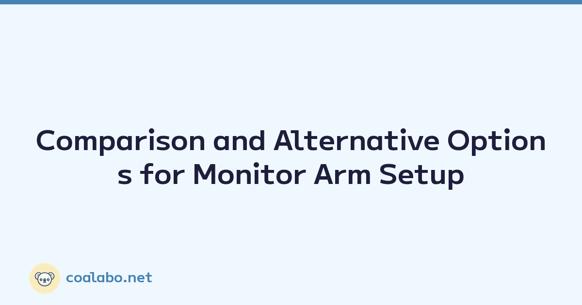 Comparison and Alternative Options for Monitor Arm Setup