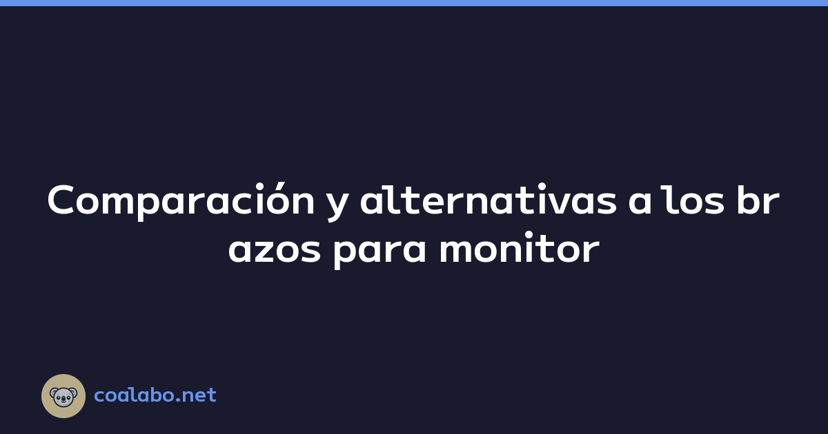 Comparación y alternativas a los brazos para monitor