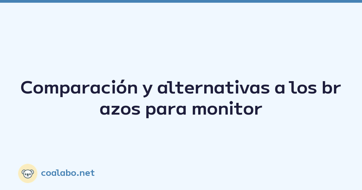 Comparación y alternativas a los brazos para monitor