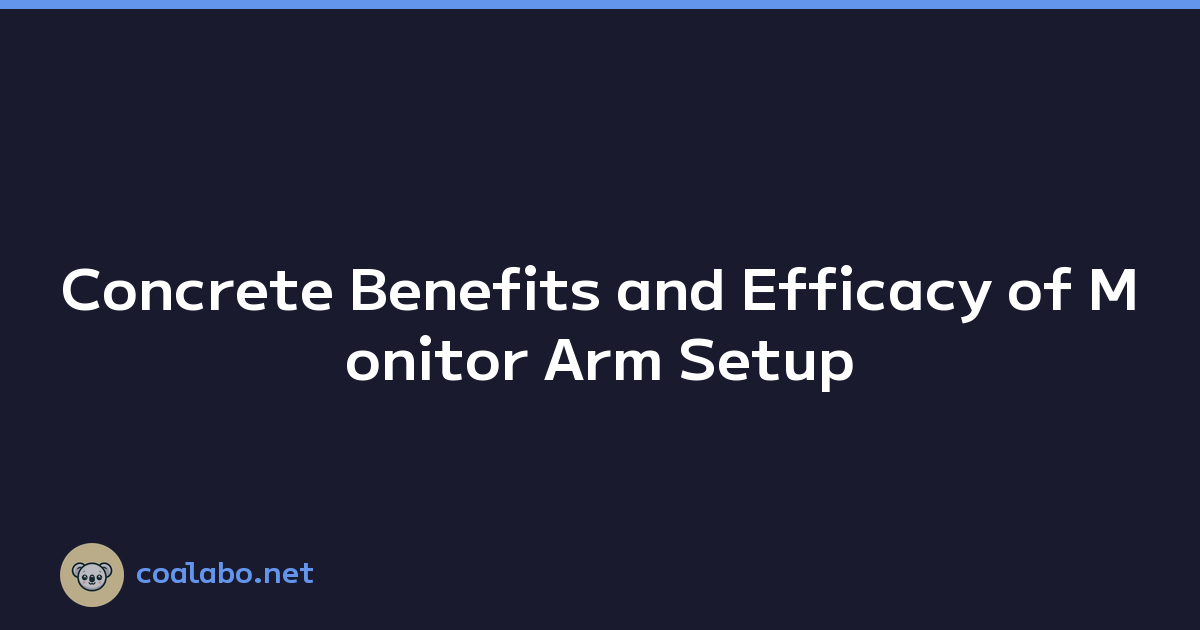 Concrete Benefits and Efficacy of Monitor Arm Setup