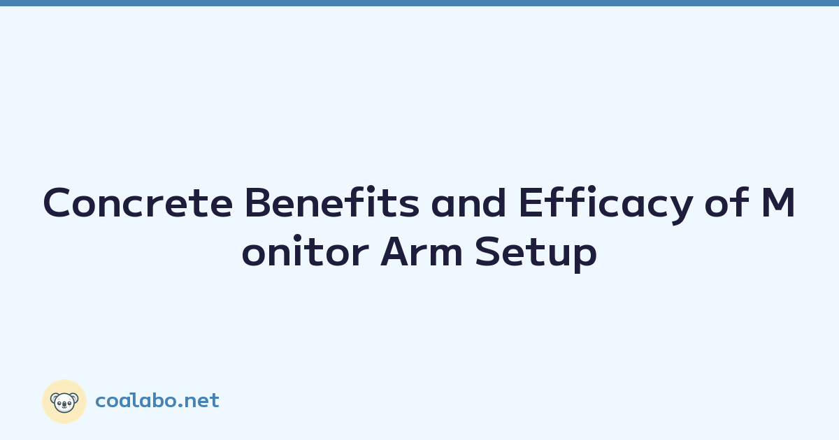 Concrete Benefits and Efficacy of Monitor Arm Setup