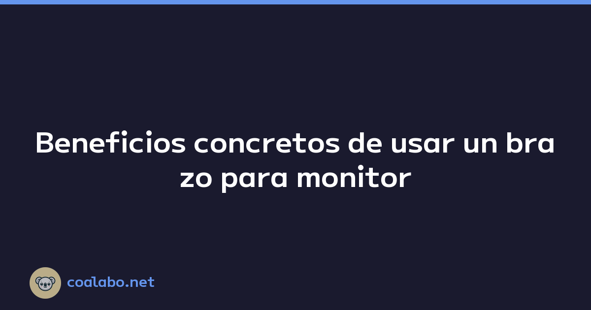 Beneficios concretos de usar un brazo para monitor