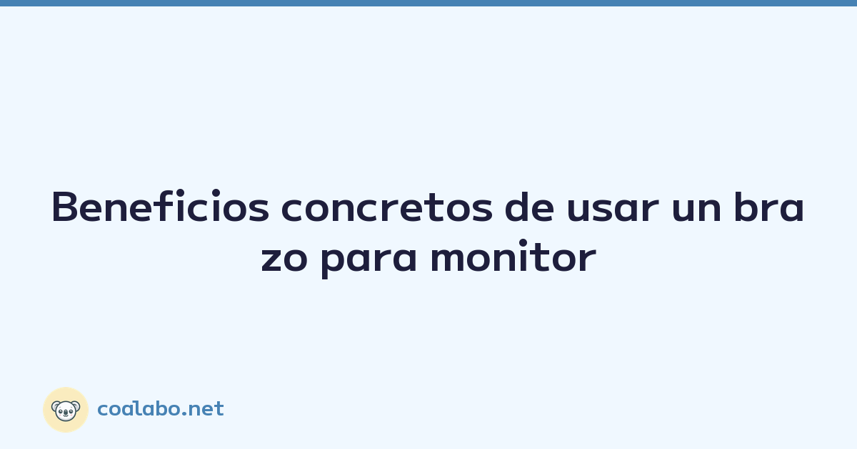 Beneficios concretos de usar un brazo para monitor