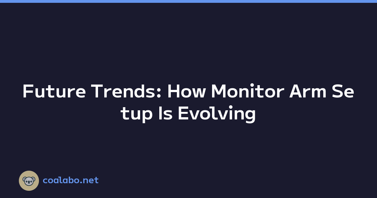 Future Trends: How Monitor Arm Setup Is Evolving