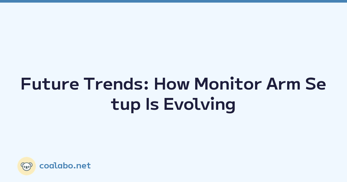 Future Trends: How Monitor Arm Setup Is Evolving