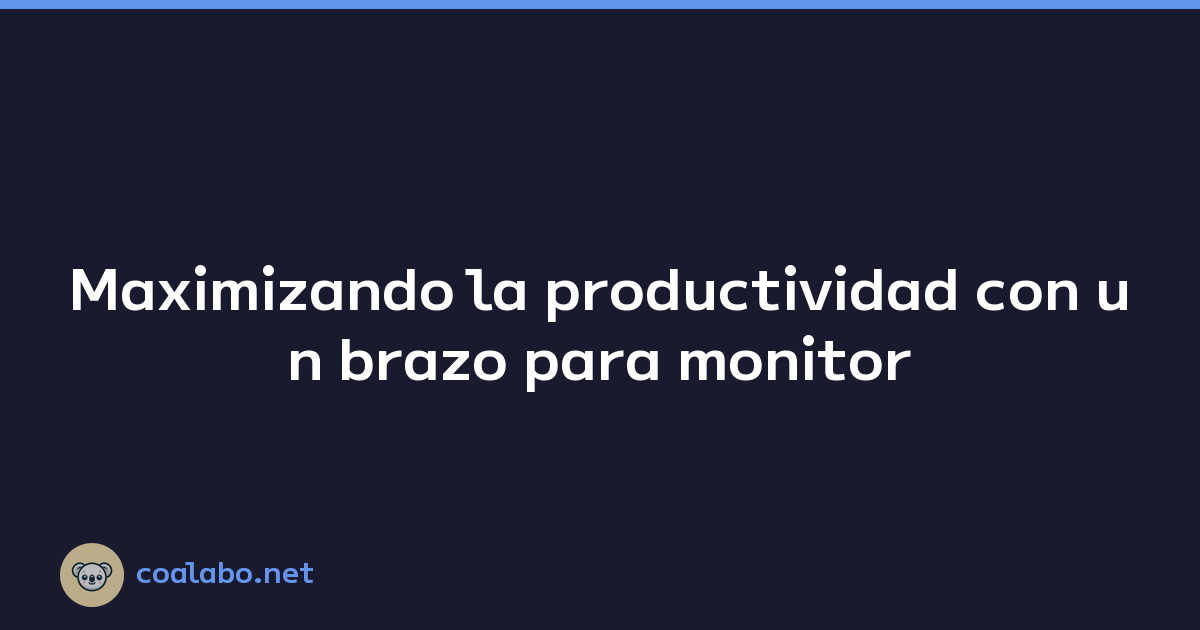 Maximizando la productividad con un brazo para monitor