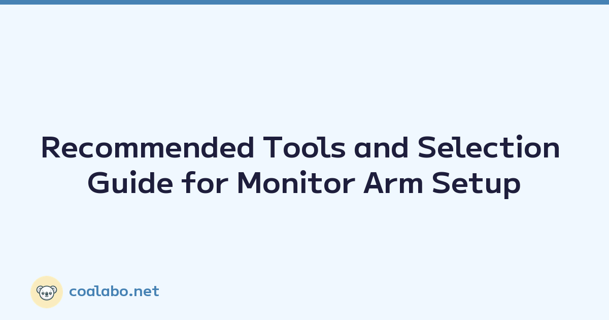 Recommended Tools and Selection Guide for Monitor Arm Setup