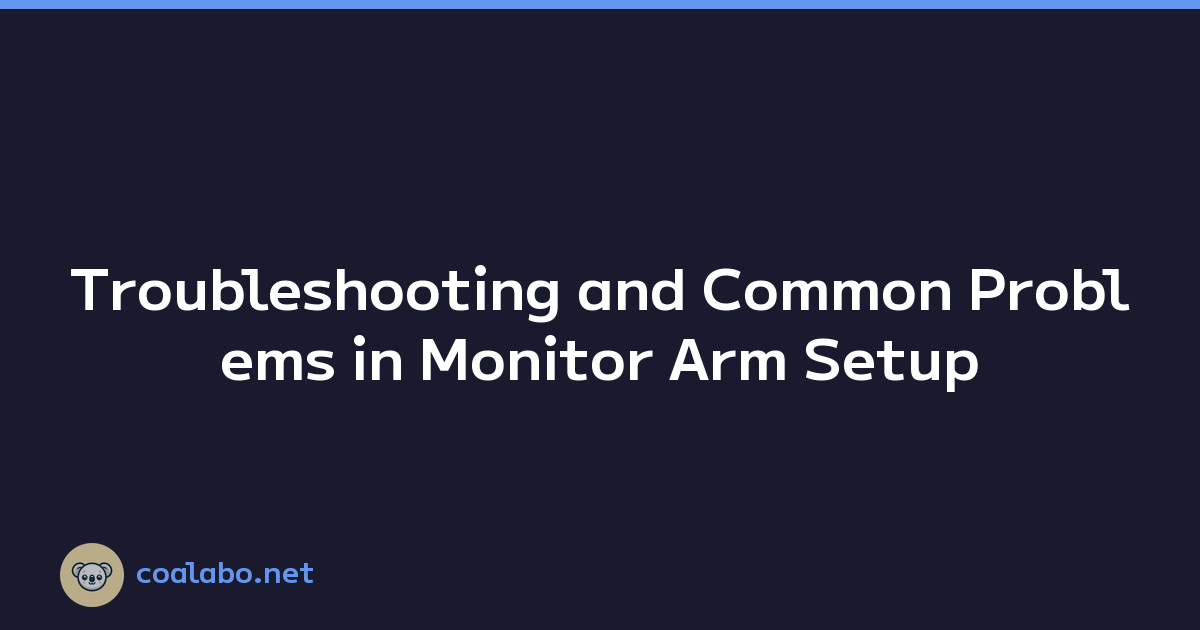 Troubleshooting and Common Problems in Monitor Arm Setup