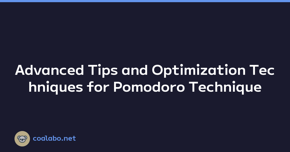 Advanced Tips and Optimization Techniques for Pomodoro Technique