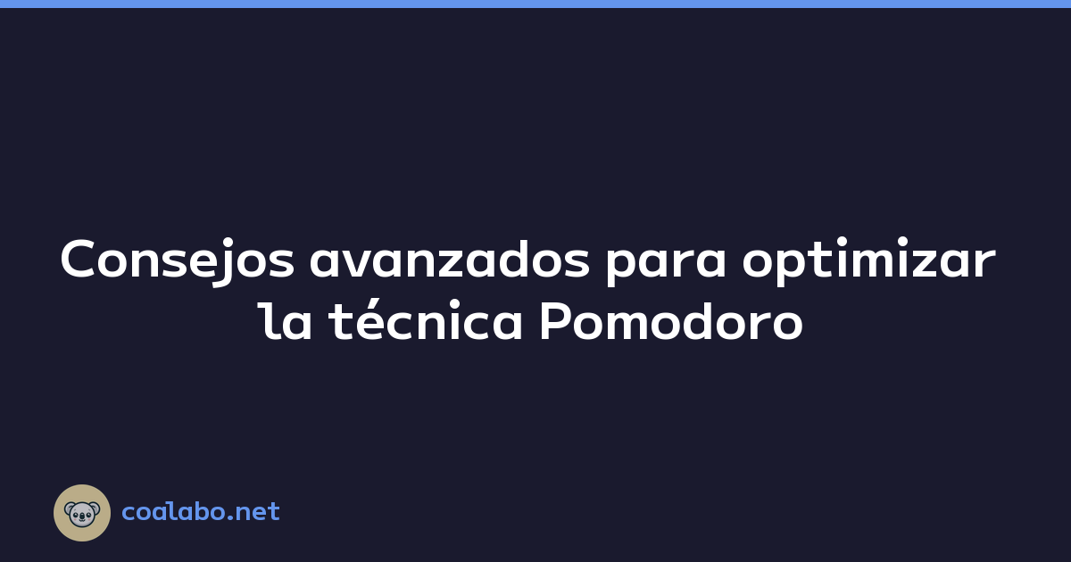 Consejos avanzados para optimizar la técnica Pomodoro