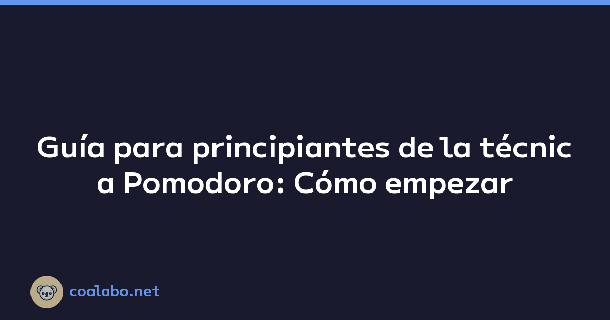 Guía para principiantes de la técnica Pomodoro: Cómo empezar