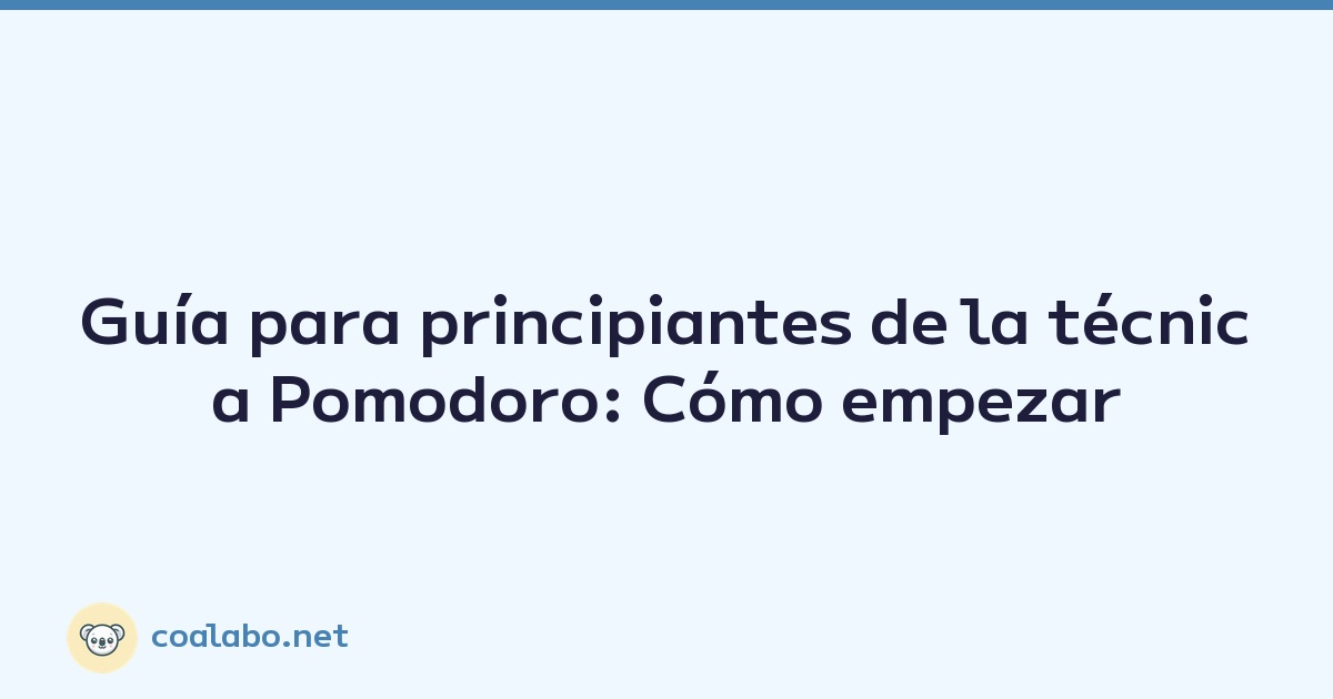 Guía para principiantes de la técnica Pomodoro: Cómo empezar
