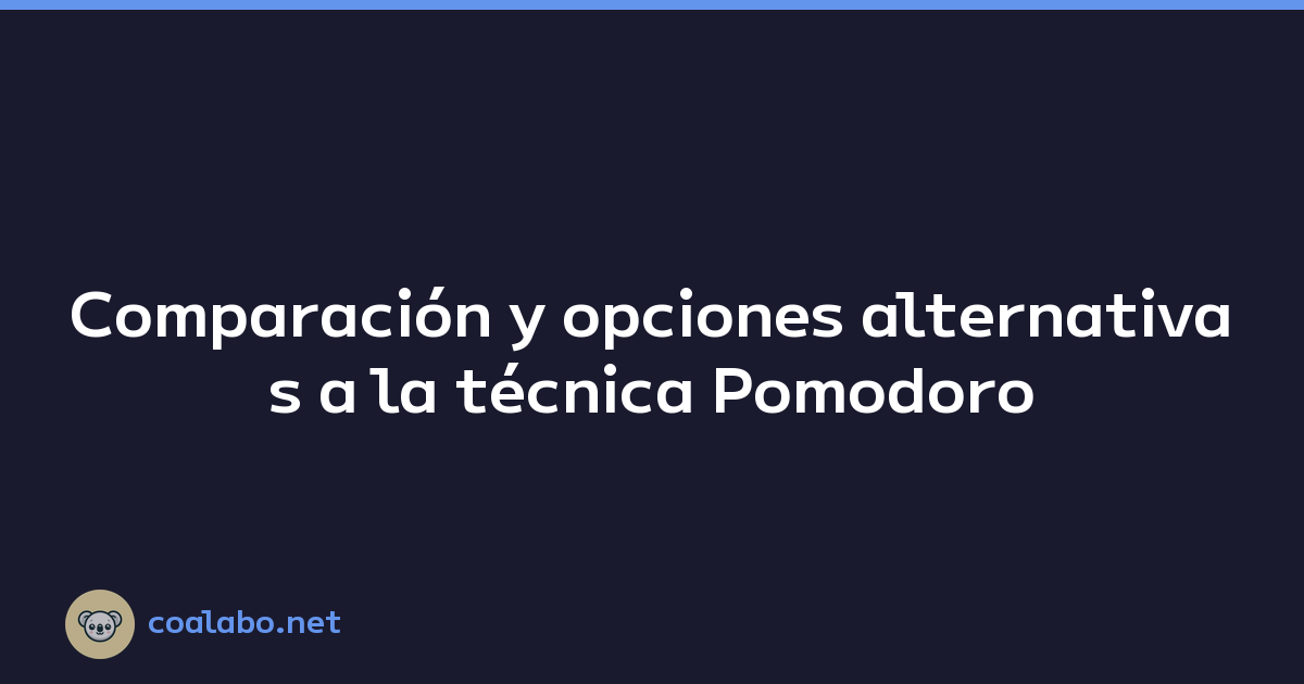 Comparación y opciones alternativas a la técnica Pomodoro