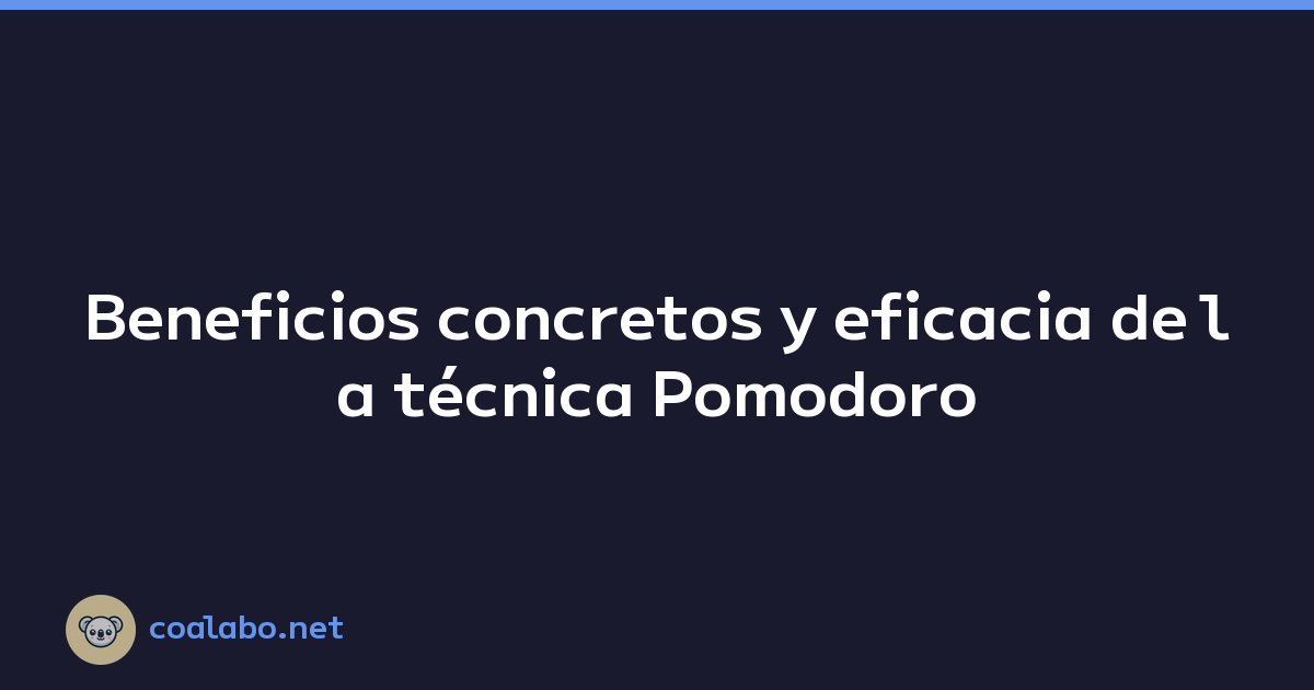 Beneficios concretos y eficacia de la técnica Pomodoro