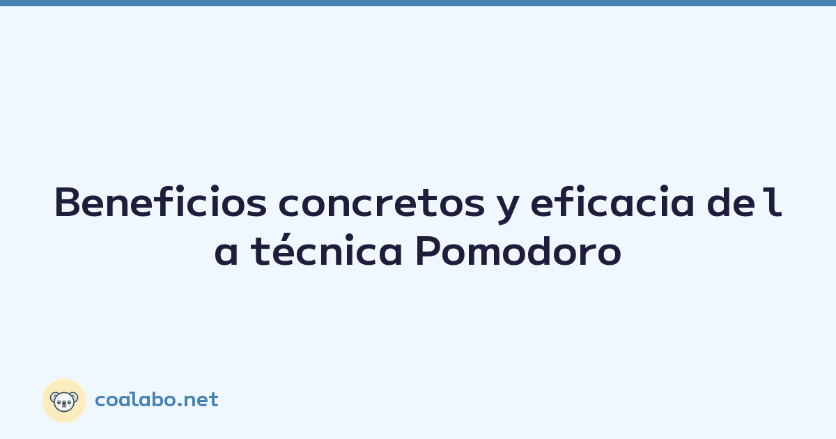 Beneficios concretos y eficacia de la técnica Pomodoro