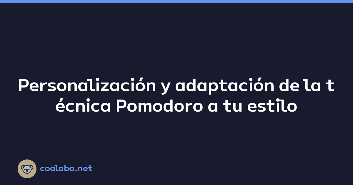 Personalización y adaptación de la técnica Pomodoro a tu estilo