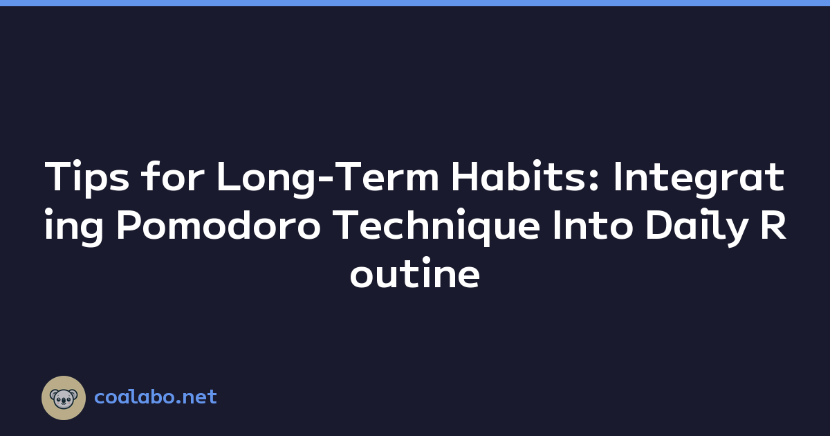 Tips for Long-Term Habits: Integrating Pomodoro Technique Into Daily Routine
