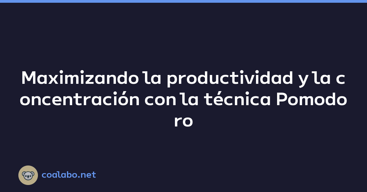 Maximizando la productividad y la concentración con la técnica Pomodoro