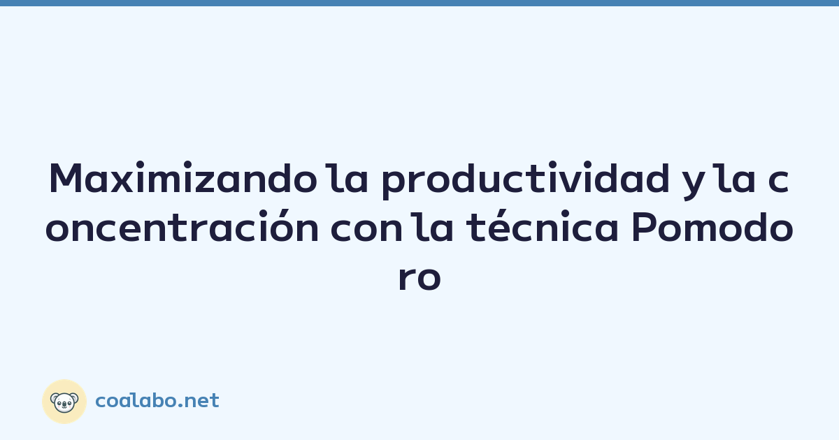 Maximizando la productividad y la concentración con la técnica Pomodoro