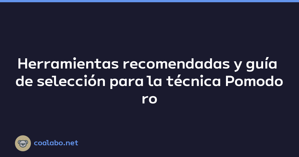 Herramientas recomendadas y guía de selección para la técnica Pomodoro