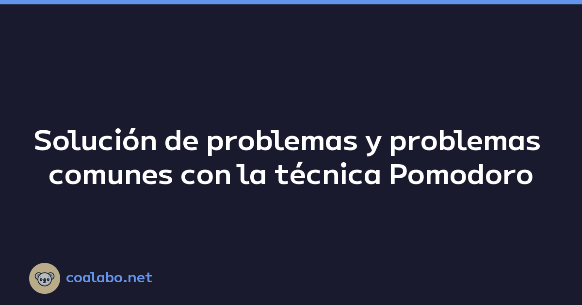 Solución de problemas y problemas comunes con la técnica Pomodoro