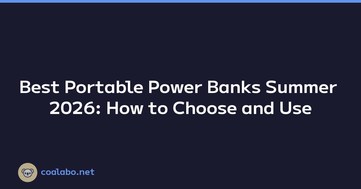 Best Portable Power Banks Summer 2026: How to Choose and Use