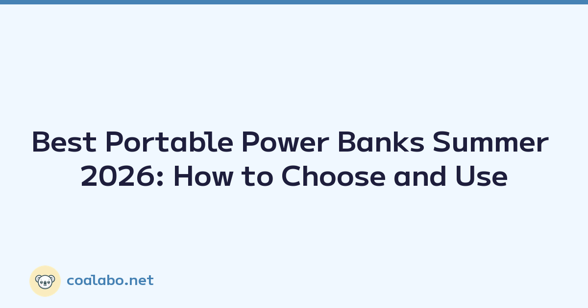 Best Portable Power Banks Summer 2026: How to Choose and Use