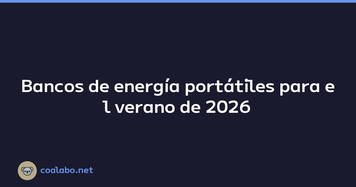 Bancos de energía portátiles para el verano de 2026