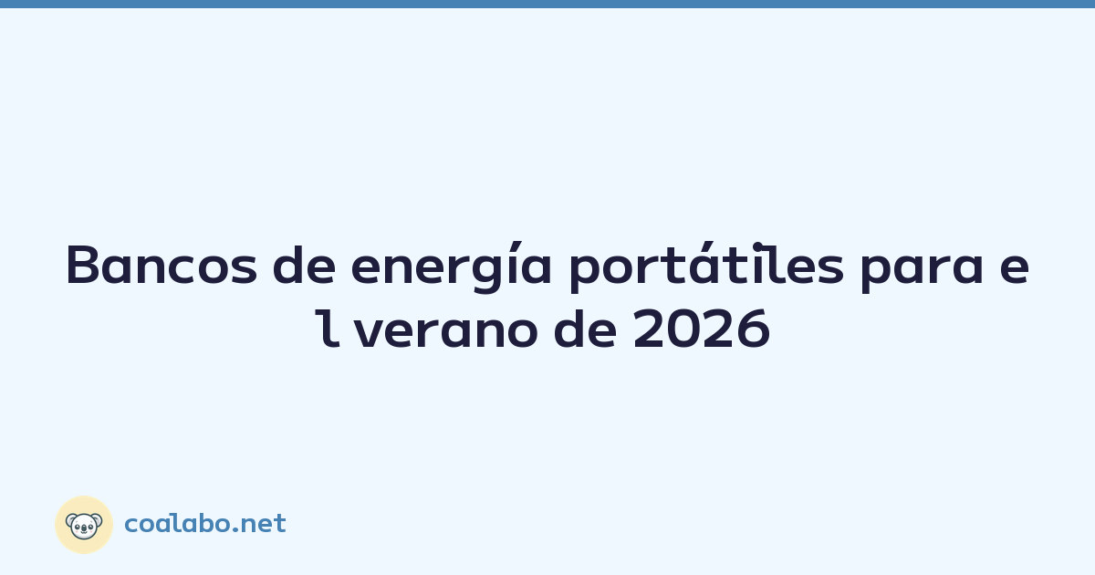 Bancos de energía portátiles para el verano de 2026