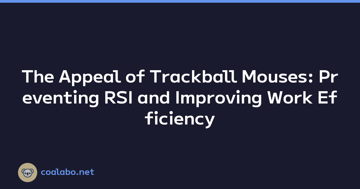 The Appeal of Trackball Mouses: Preventing RSI and Improving Work Efficiency