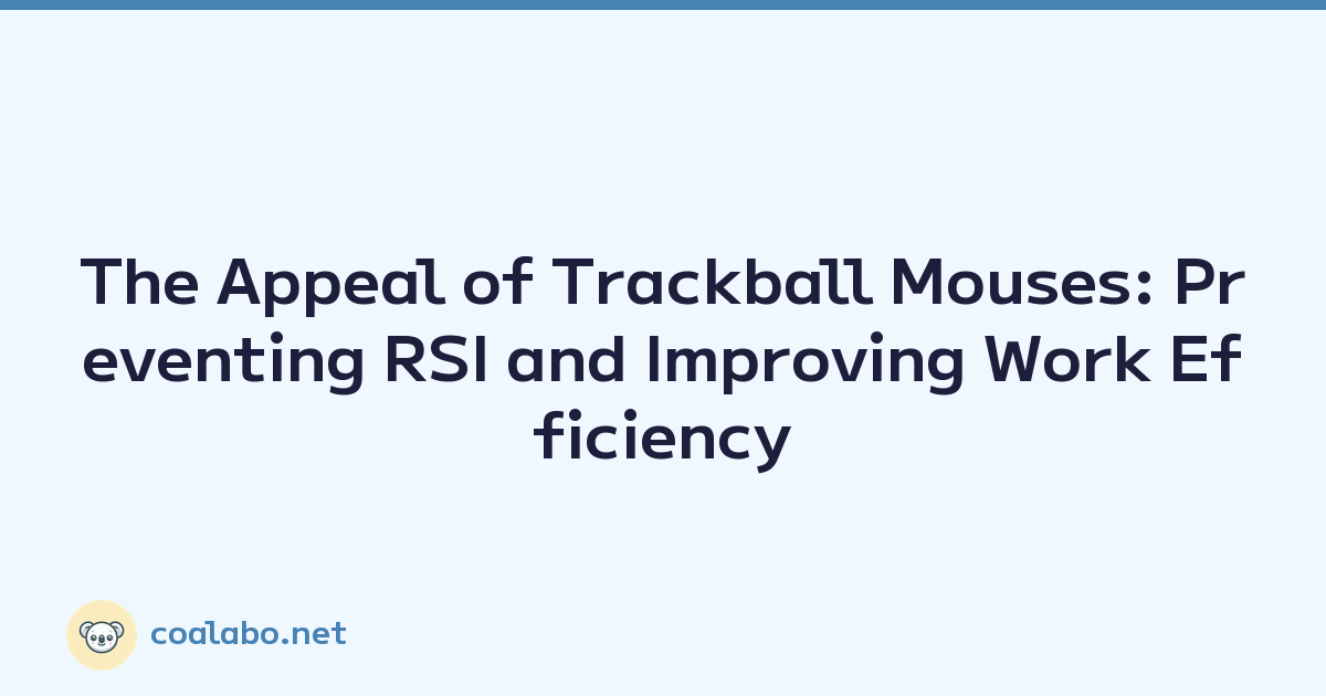 The Appeal of Trackball Mouses: Preventing RSI and Improving Work Efficiency