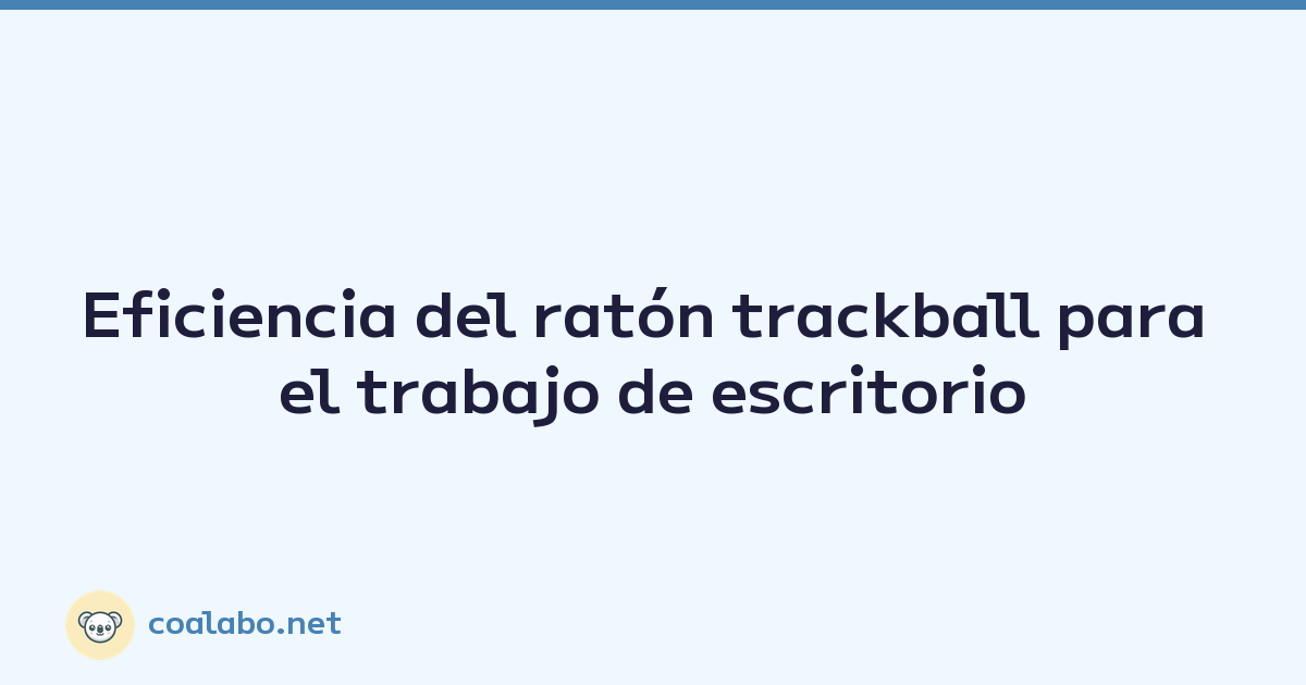 Eficiencia del ratón trackball para el trabajo de escritorio