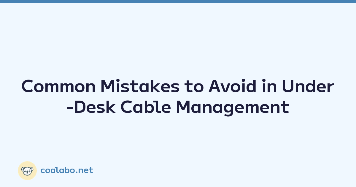 Common Mistakes to Avoid in Under-Desk Cable Management