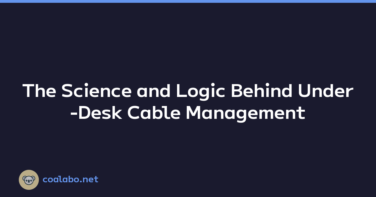 The Science and Logic Behind Under-Desk Cable Management