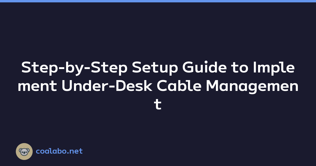 Step-by-Step Setup Guide to Implement Under-Desk Cable Management