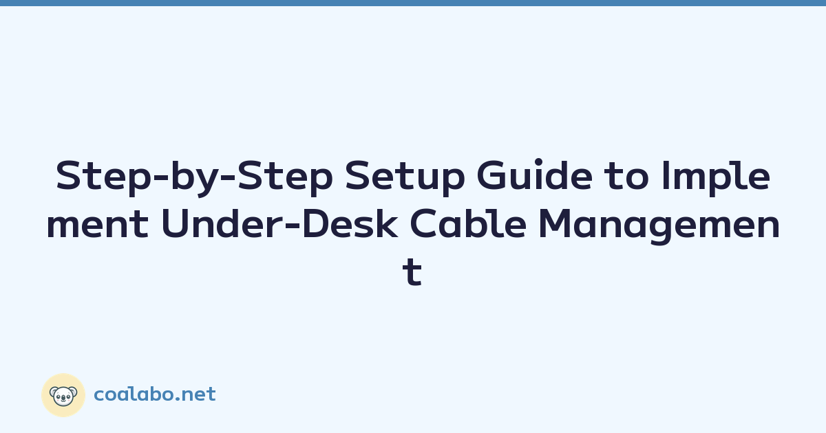 Step-by-Step Setup Guide to Implement Under-Desk Cable Management